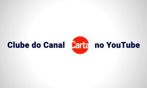 CartaCapital também está no Youtube: Conheça nosso Clube do Canal